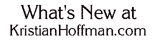 What's New at KristianHoffman.com